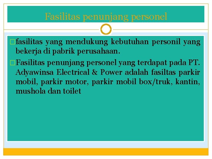 Fasilitas penunjang personel �fasilitas yang mendukung kebutuhan personil yang bekerja di pabrik perusahaan. �Fasilitas Fasilitas penunjang personel �fasilitas yang mendukung kebutuhan personil yang bekerja di pabrik perusahaan. �Fasilitas