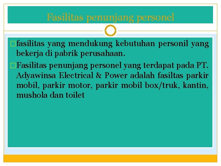 Fasilitas penunjang personel �fasilitas yang mendukung kebutuhan personil yang bekerja di pabrik perusahaan. �Fasilitas