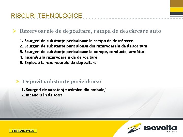 RISCURI TEHNOLOGICE Ø Rezervoarele de depozitare, rampa de descărcare auto 1. Scurgeri de substanțe