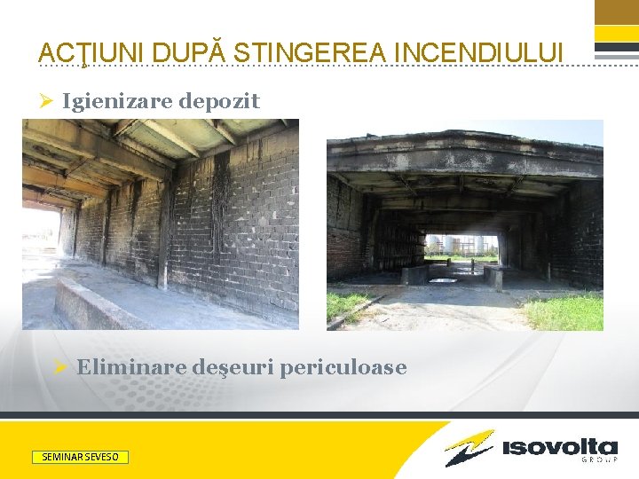 ACŢIUNI DUPĂ STINGEREA INCENDIULUI Ø Igienizare depozit Ø Eliminare deşeuri periculoase PRESENTATION TITLE SEMINAR