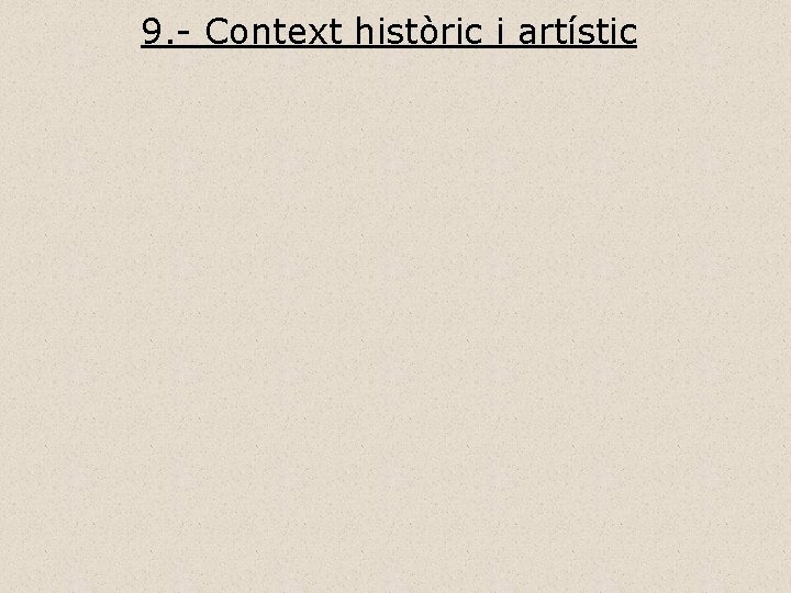 9. - Context històric i artístic 