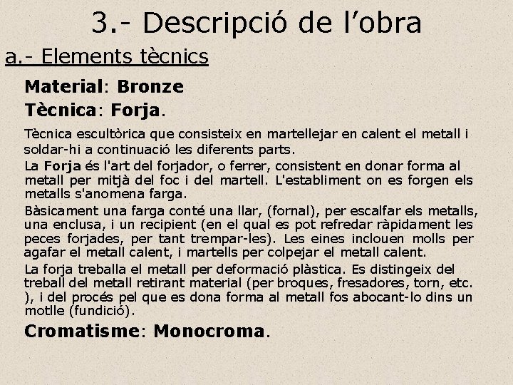 3. - Descripció de l’obra a. - Elements tècnics Material: Bronze Tècnica: Forja. Tècnica