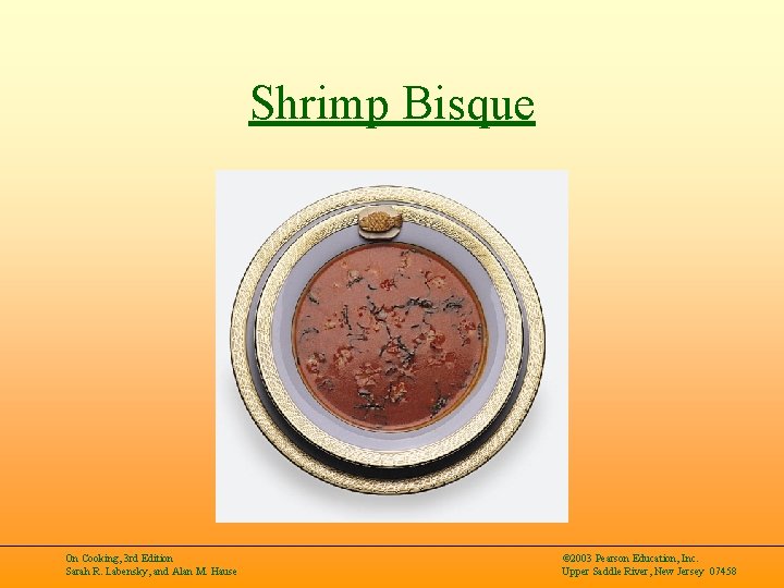 Shrimp Bisque On Cooking, 3 rd Edition Sarah R. Labensky, and Alan M. Hause