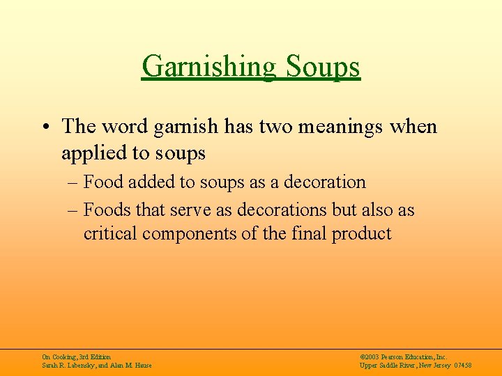 Garnishing Soups • The word garnish has two meanings when applied to soups –