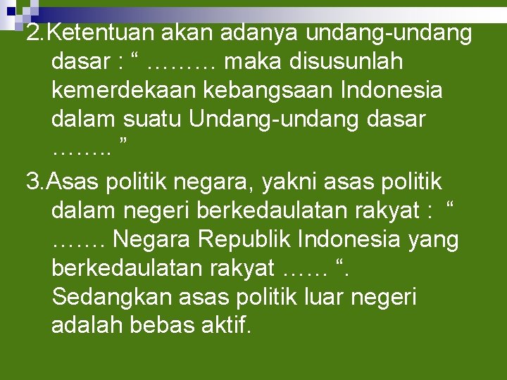 2. Ketentuan akan adanya undang-undang dasar : “ ……… maka disusunlah kemerdekaan kebangsaan Indonesia