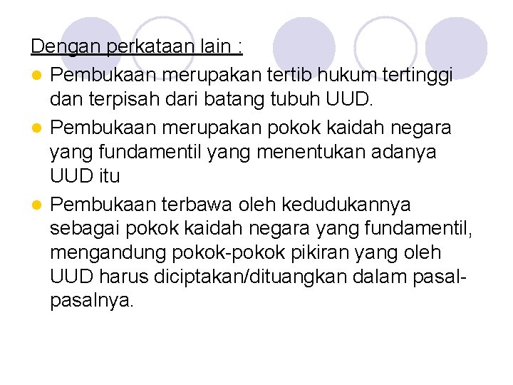 Dengan perkataan lain : l Pembukaan merupakan tertib hukum tertinggi dan terpisah dari batang