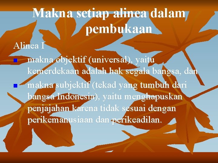 Makna setiap alinea dalam pembukaan Alinea I n makna objektif (universal), yaitu kemerdekaan adalah