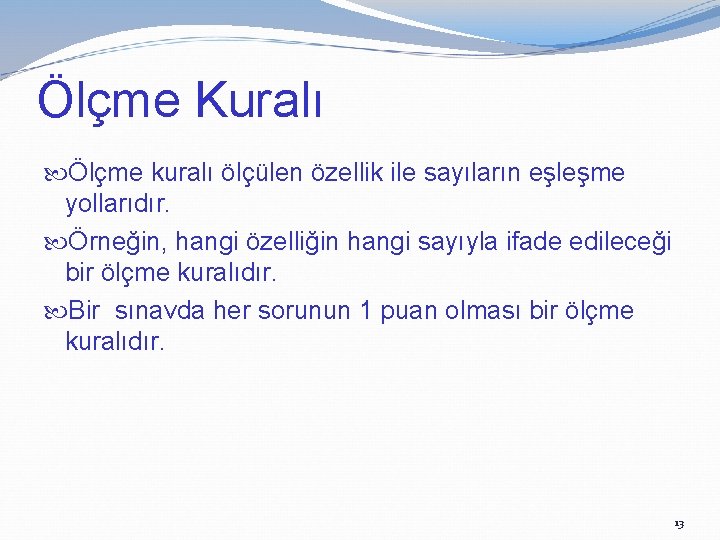 Ölçme Kuralı Ölçme kuralı ölçülen özellik ile sayıların eşleşme yollarıdır. Örneğin, hangi özelliğin hangi