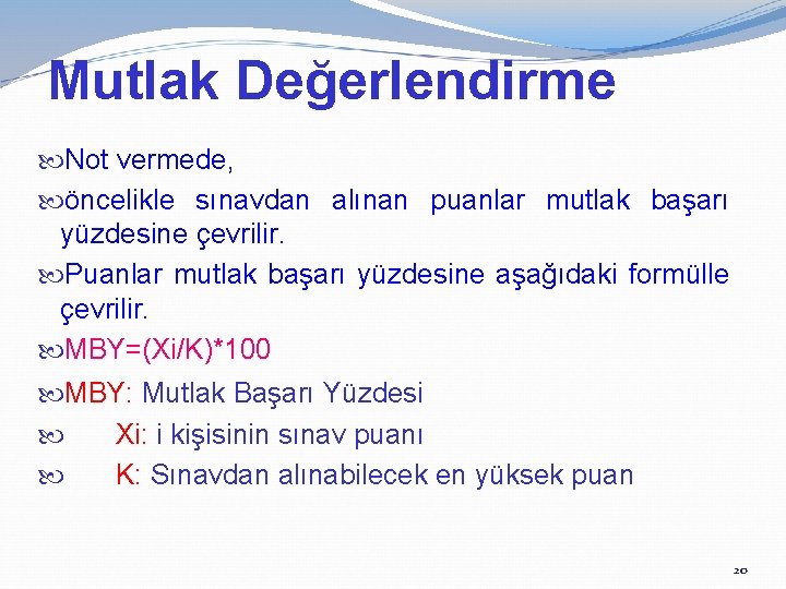 Mutlak Değerlendirme Not vermede, öncelikle sınavdan alınan puanlar mutlak başarı yüzdesine çevrilir. Puanlar mutlak