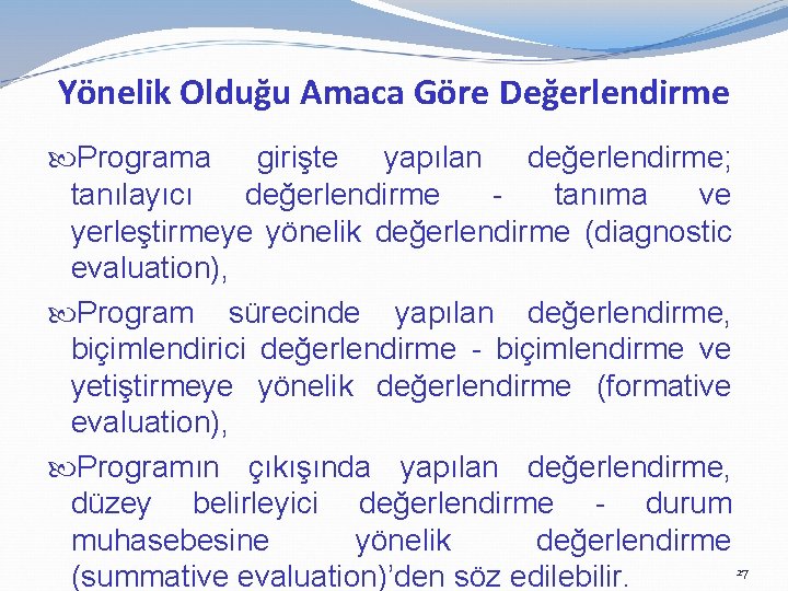 Yönelik Olduğu Amaca Göre Değerlendirme Programa girişte yapılan değerlendirme; tanılayıcı değerlendirme tanıma ve yerleştirmeye