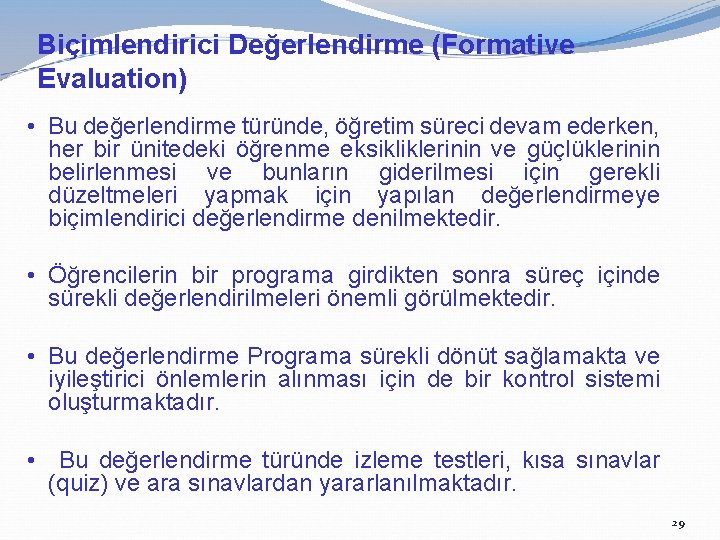 Biçimlendirici Değerlendirme (Formative Evaluation) • Bu değerlendirme türünde, öğretim süreci devam ederken, her bir