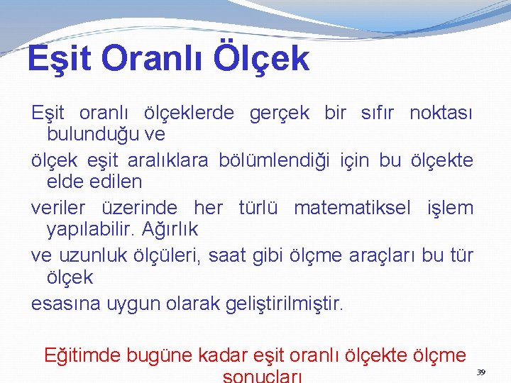 Eşit Oranlı Ölçek Eşit oranlı ölçeklerde gerçek bir sıfır noktası bulunduğu ve ölçek eşit