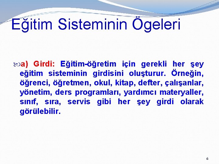 Eğitim Sisteminin Ögeleri a) Girdi: Eğitim-öğretim için gerekli her şey eğitim sisteminin girdisini oluşturur.