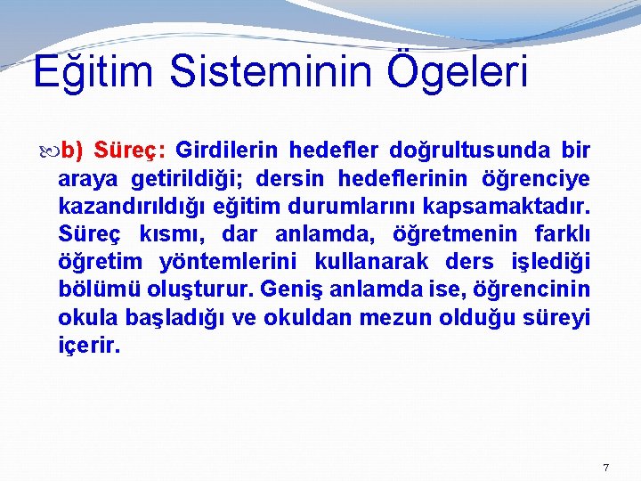 Eğitim Sisteminin Ögeleri b) Süreç: Girdilerin hedefler doğrultusunda bir araya getirildiği; dersin hedeflerinin öğrenciye