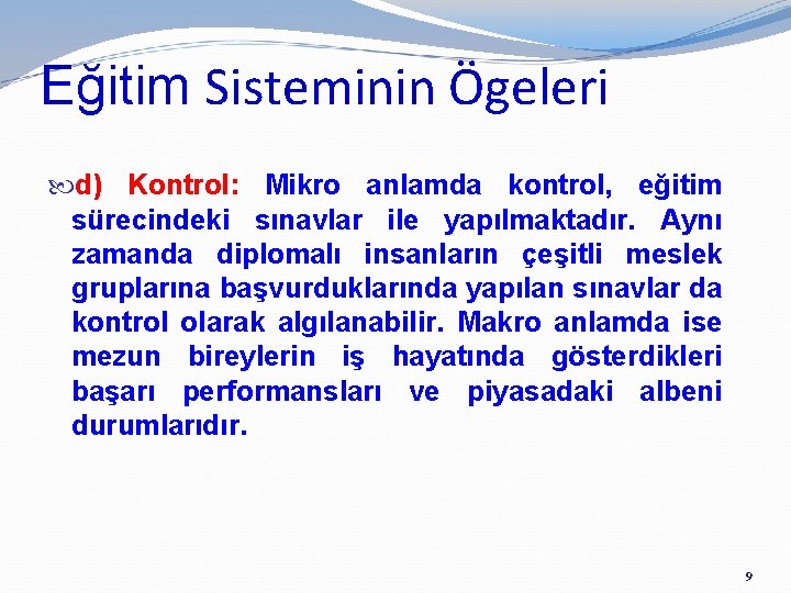 Eğitim Sisteminin Ögeleri d) Kontrol: Mikro anlamda kontrol, eğitim sürecindeki sınavlar ile yapılmaktadır. Aynı