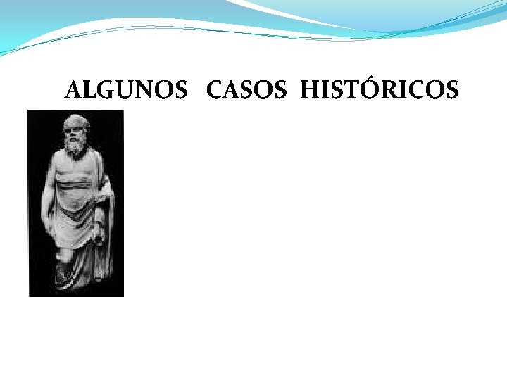 ALGUNOS CASOS HISTÓRICOS 