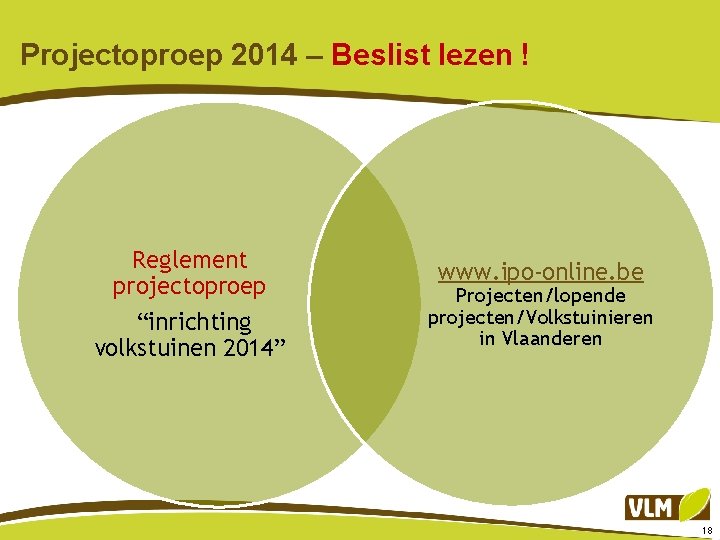 Projectoproep 2014 – Beslist lezen ! Reglement projectoproep “inrichting volkstuinen 2014” www. ipo-online. be