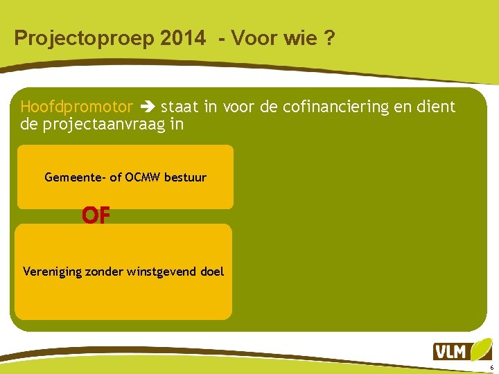 Projectoproep 2014 - Voor wie ? Hoofdpromotor staat in voor de cofinanciering en dient