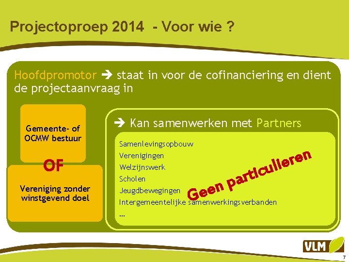 Projectoproep 2014 - Voor wie ? Hoofdpromotor staat in voor de cofinanciering en dient