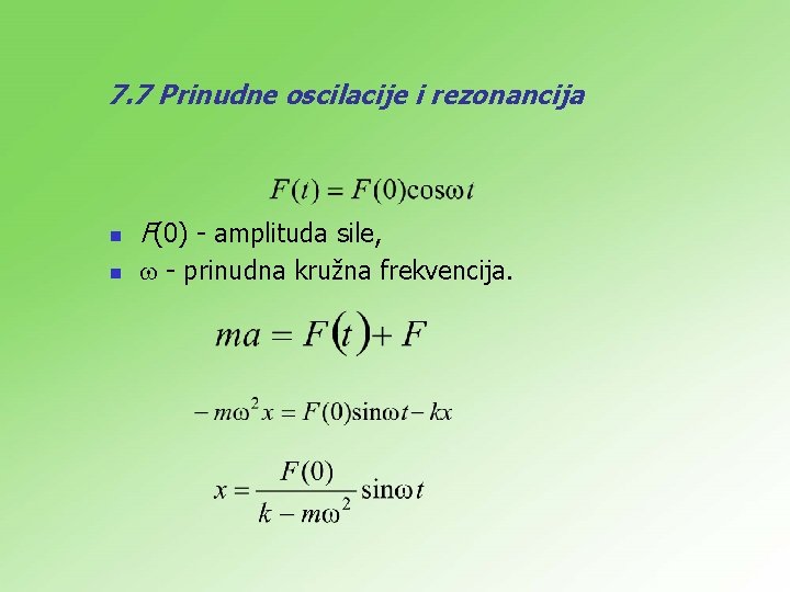 7. 7 Prinudne oscilacije i rezonancija n F(0) - amplituda sile, n - prinudna