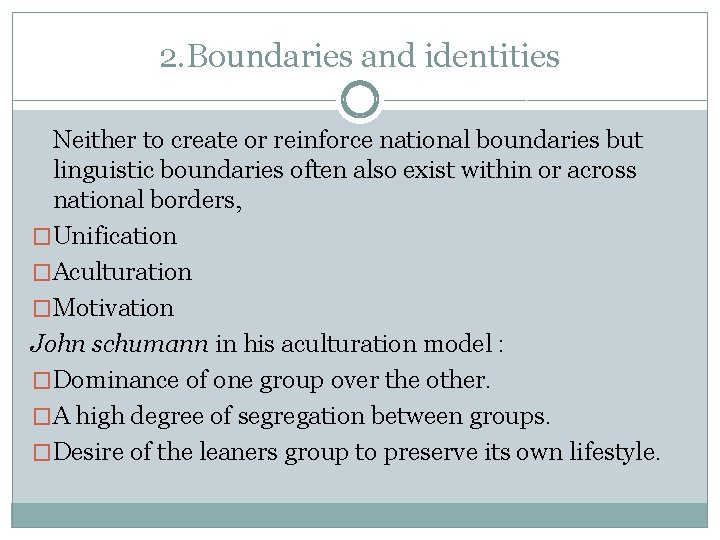 2. Boundaries and identities Neither to create or reinforce national boundaries but linguistic boundaries