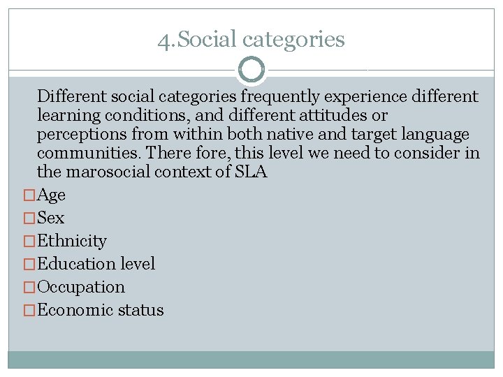 4. Social categories Different social categories frequently experience different learning conditions, and different attitudes