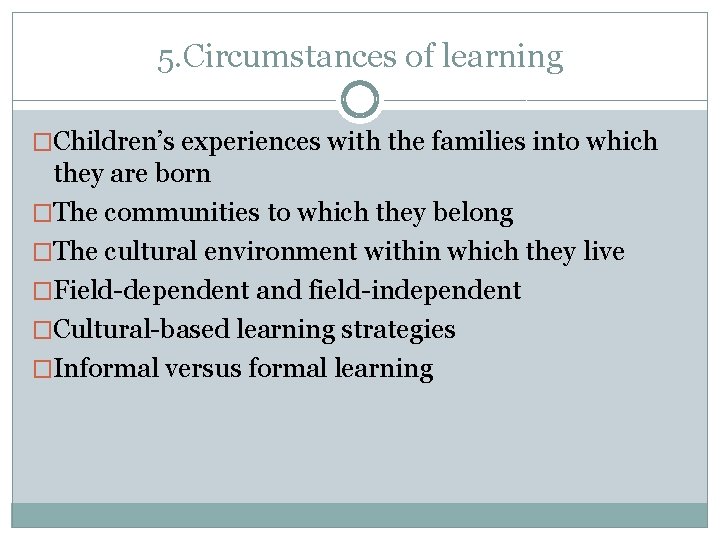 5. Circumstances of learning �Children’s experiences with the families into which they are born