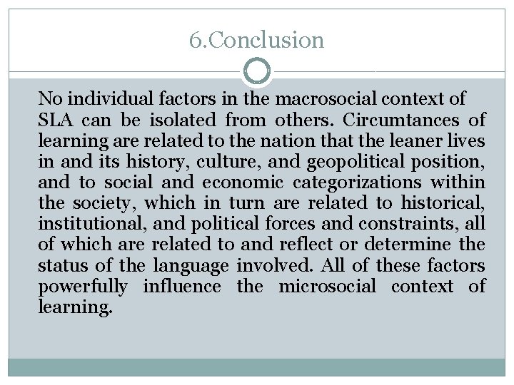 6. Conclusion No individual factors in the macrosocial context of SLA can be isolated