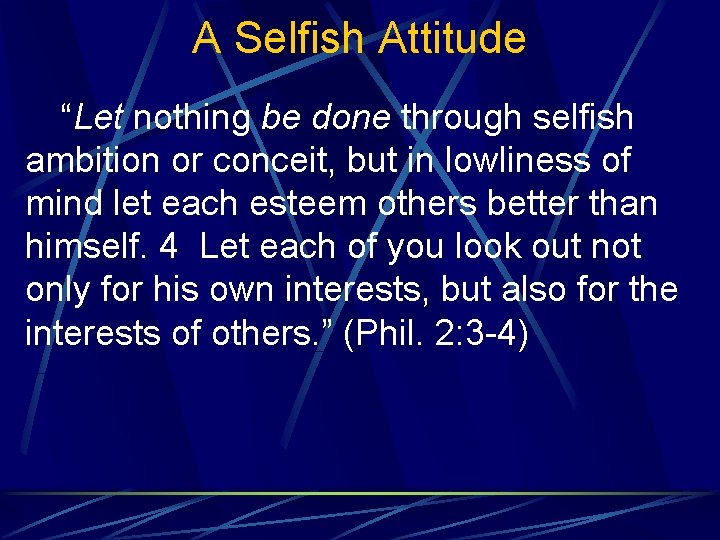 A Selfish Attitude “Let nothing be done through selfish ambition or conceit, but in