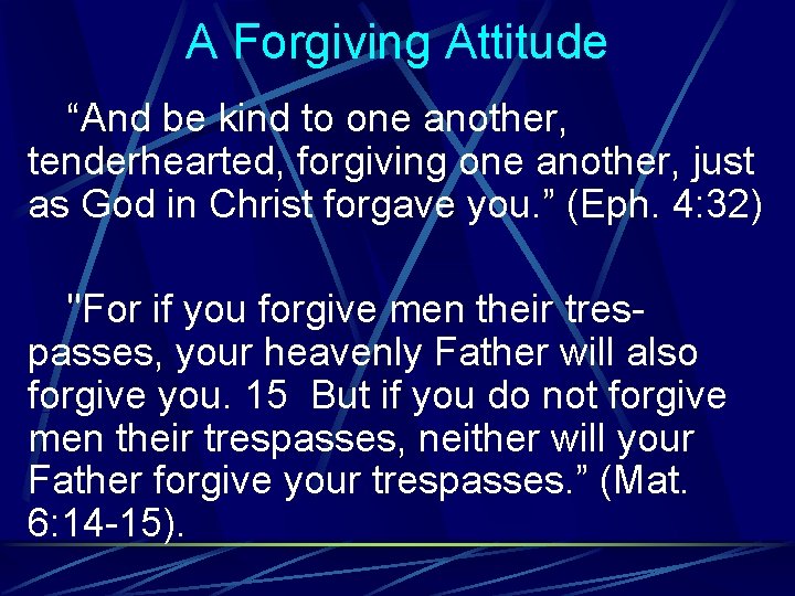 A Forgiving Attitude “And be kind to one another, tenderhearted, forgiving one another, just