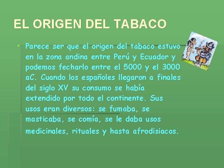 EL ORIGEN DEL TABACO • Parece ser que el origen del tabaco estuvo en