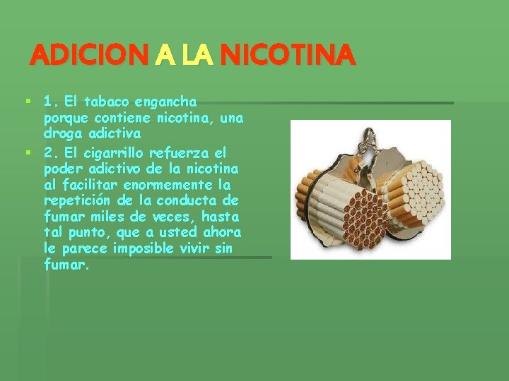 ADICION A LA NICOTINA § 1. El tabaco engancha porque contiene nicotina, una droga