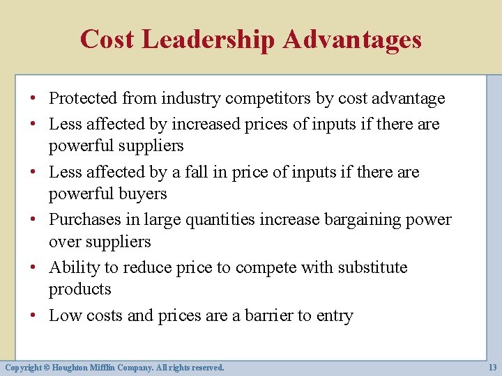 Cost Leadership Advantages • Protected from industry competitors by cost advantage • Less affected