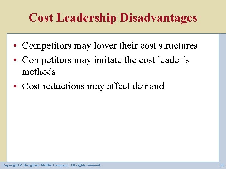 Cost Leadership Disadvantages • Competitors may lower their cost structures • Competitors may imitate