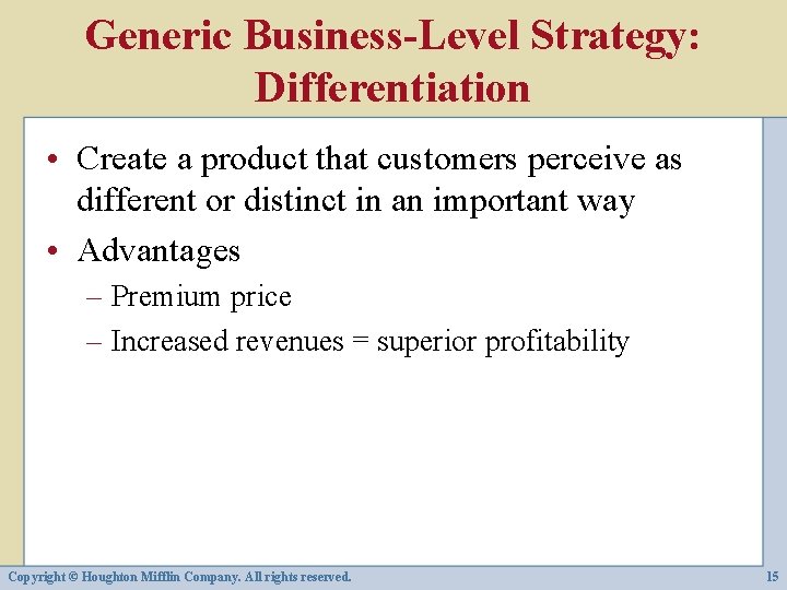 Generic Business-Level Strategy: Differentiation • Create a product that customers perceive as different or