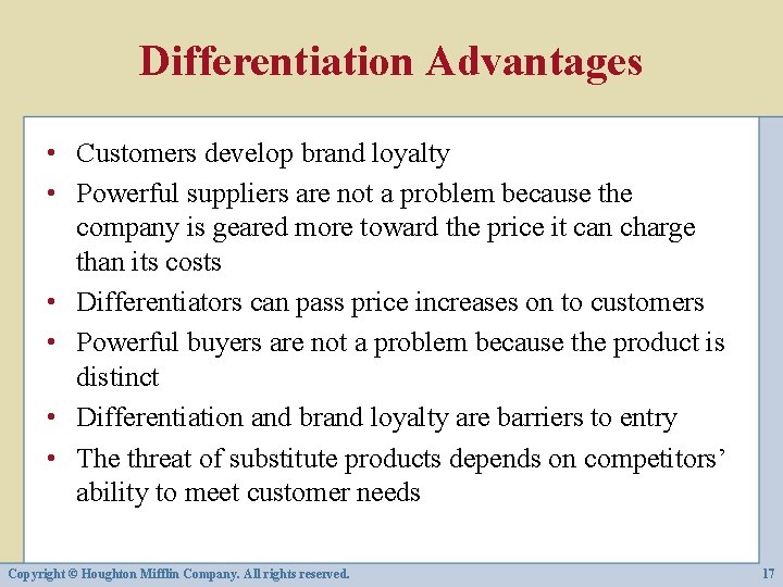 Differentiation Advantages • Customers develop brand loyalty • Powerful suppliers are not a problem