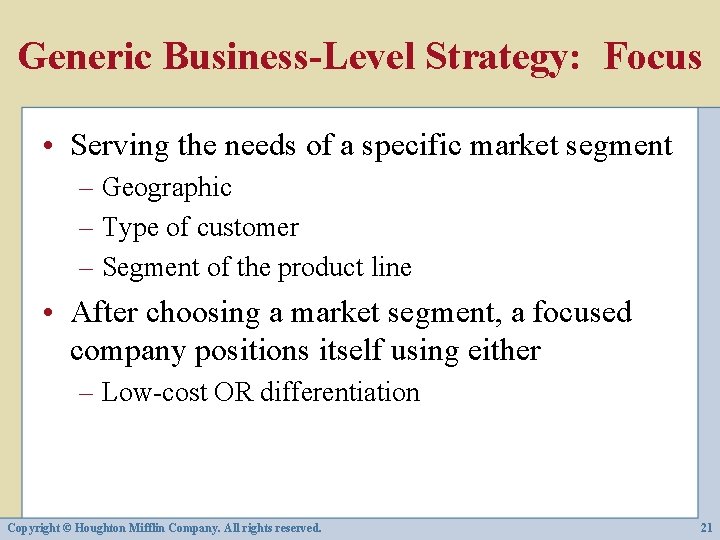 Generic Business-Level Strategy: Focus • Serving the needs of a specific market segment –