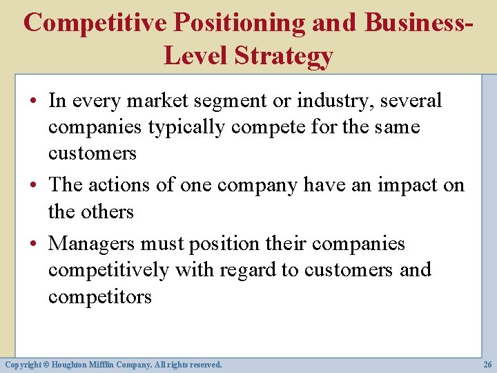 Competitive Positioning and Business. Level Strategy • In every market segment or industry, several