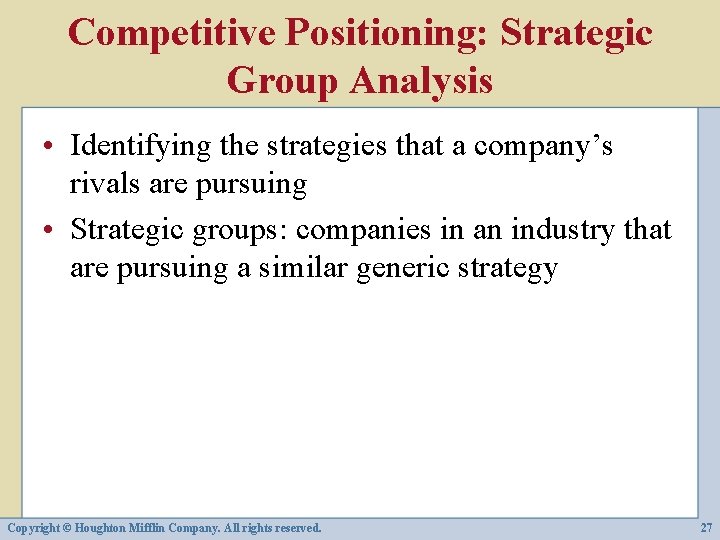 Competitive Positioning: Strategic Group Analysis • Identifying the strategies that a company’s rivals are