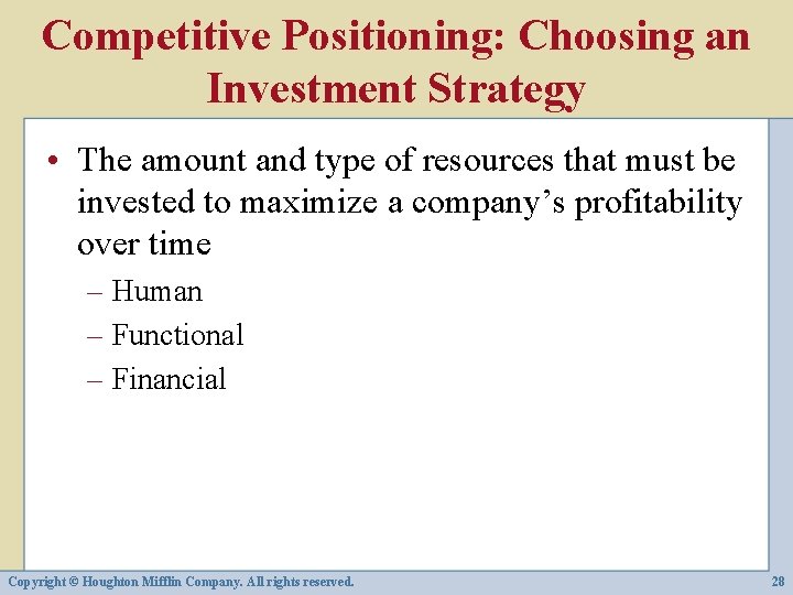 Competitive Positioning: Choosing an Investment Strategy • The amount and type of resources that