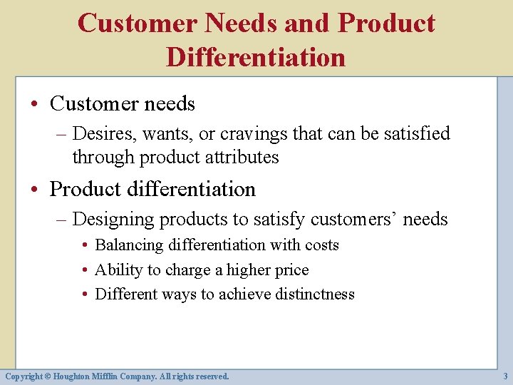 Customer Needs and Product Differentiation • Customer needs – Desires, wants, or cravings that