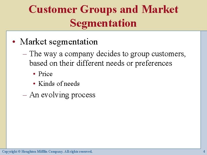 Customer Groups and Market Segmentation • Market segmentation – The way a company decides