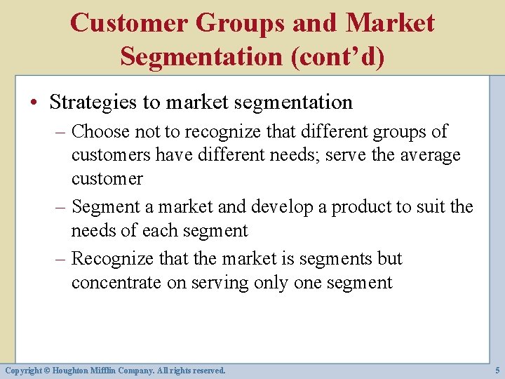 Customer Groups and Market Segmentation (cont’d) • Strategies to market segmentation – Choose not