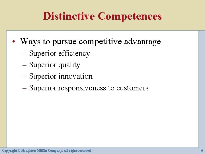 Distinctive Competences • Ways to pursue competitive advantage – Superior efficiency – Superior quality