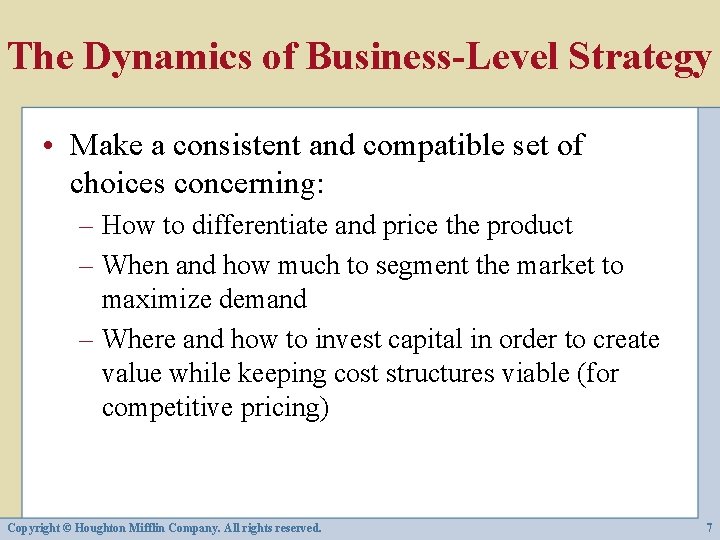 The Dynamics of Business-Level Strategy • Make a consistent and compatible set of choices