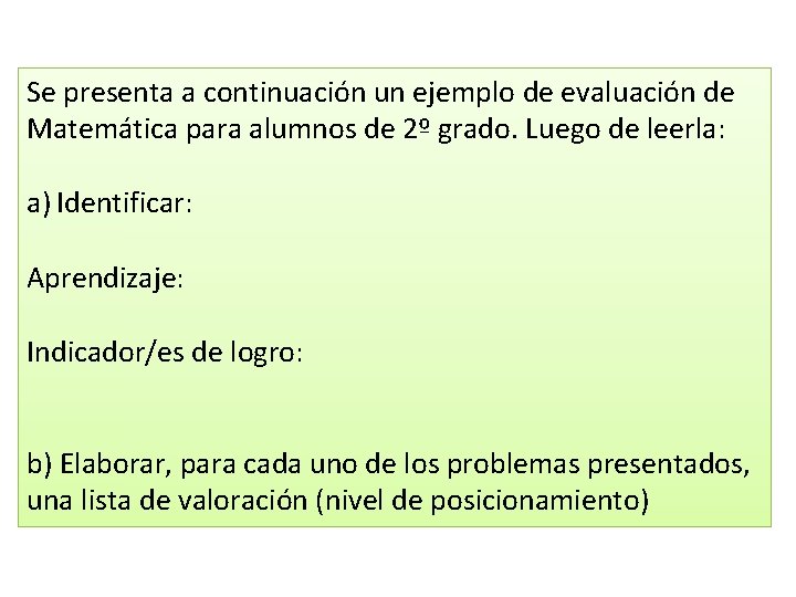 Se presenta a continuación un ejemplo de evaluación de Matemática para alumnos de 2º