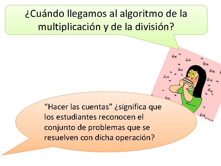 ¿Cuándo llegamos al algoritmo de la multiplicación y de la división? “Hacer las cuentas”