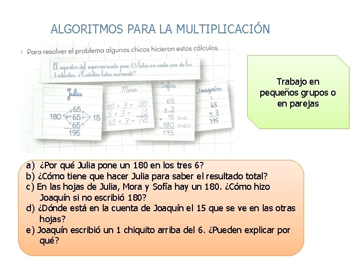 ALGORITMOS PARA LA MULTIPLICACIÓN Trabajo en pequeños grupos o en parejas a) ¿Por qué