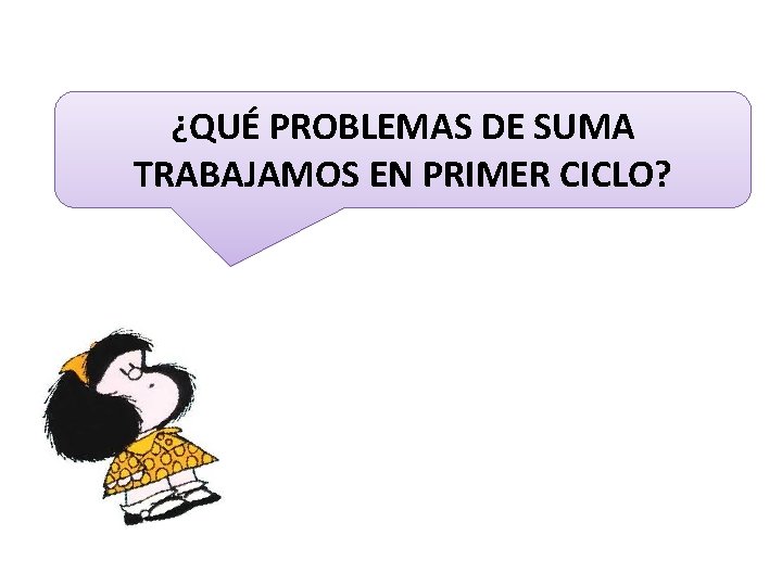 ¿QUÉ PROBLEMAS DE SUMA TRABAJAMOS EN PRIMER CICLO? 