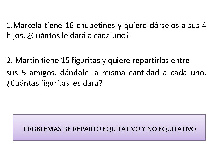 1. Marcela tiene 16 chupetines y quiere dárselos a sus 4 hijos. ¿Cuántos le